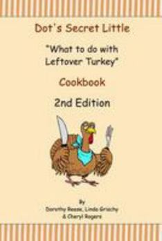 Paperback Dot's Secret Little "What to do with Leftover Turkey" Cookbook 2nd Edition Book