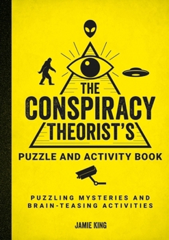 Paperback The Conspiracy Theorist's Puzzle and Activity Book: Puzzling Mysteries and Brain-Teasing Activities Book