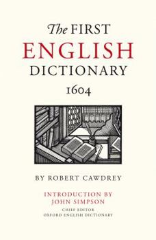 The First English Dictionary, 1604: Robert Cawdrey's Table Alphabeticall (Robert Cawdreys Table Alphabet)