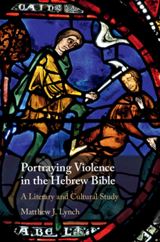 Hardcover Portraying Violence in the Hebrew Bible: A Literary and Cultural Study Book