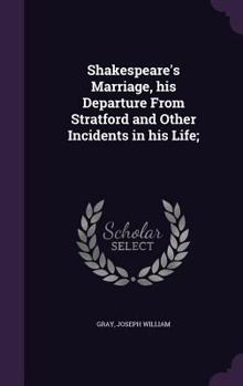 Hardcover Shakespeare's Marriage, His Departure from Stratford and Other Incidents in His Life; Book