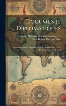 Hardcover Documents Diplomatiques: Négociations Avec L'Angleterre Pour La Révision Du Traité De Commerce. Avril 1872 [French] Book