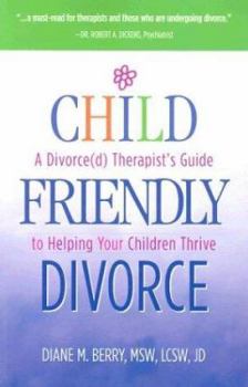 Paperback Child-Friendly Divorce: A Divorce(d) Therapist's Guide to Helping Your Children Thrive Book