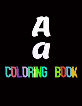 Paperback A a COLORING BOOK: a book for your kid to colorize letters, 8.5*11 inches, 112 pages Book