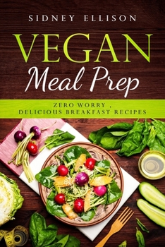 Paperback Vegan Meal Prep: Zero Worry, Delicious Breakfast Recipes Book