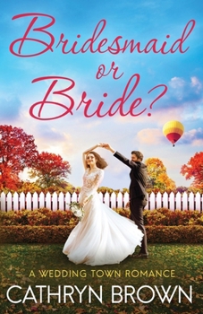Bridesmaid or Bride? - Book #3 of the A Wedding Town Romance