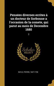 Pens�es Diverses Ecrites � Un Docteur de Sorbonne a l'Occasion de la Comete, Qui Parut Au Mois de Decembre 1680: 2