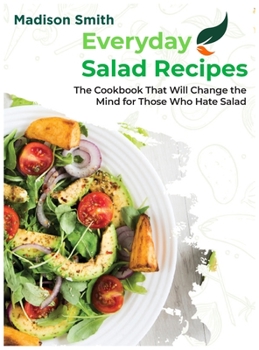 Hardcover Everiday Salad Recipes: The Cookbook That Will Change the Mind for Those Who Hate Salad Book