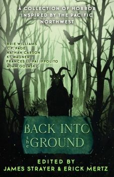 Paperback Back Into The Ground: An Anthology Of Pacific Northwest Inspired Horror Book