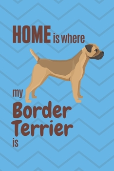 Paperback Home is where my Border Terrier is: For Border Terrier Dog Fans Book