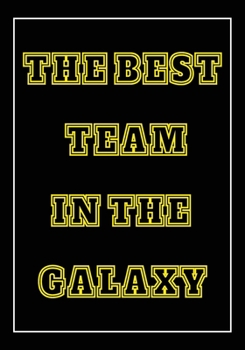 Paperback The Best Team in The Galaxy: Appreciation Gifts for Friends, coworker, female and male - Team - Lined Blank Notebook Journal with a funny saying on Book