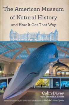 Paperback The American Museum of Natural History and How It Got That Way: With a New Preface by the Author and a New Foreword by Neil Degrasse Tyson Book