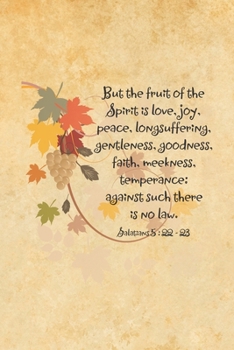 Paperback But the fruit of the Spirit is love, joy, peace, longsuffering, gentleness, goodness, faith, meekness, temperance: against such there is no law.--Gala Book