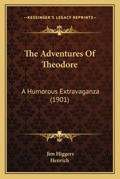 Paperback The Adventures Of Theodore: A Humorous Extravaganza (1901) Book
