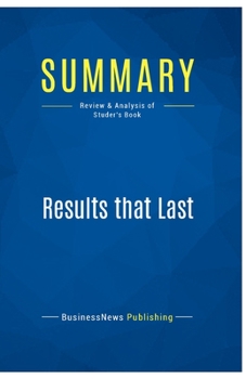 Paperback Summary: Results that Last: Review and Analysis of Studer's Book
