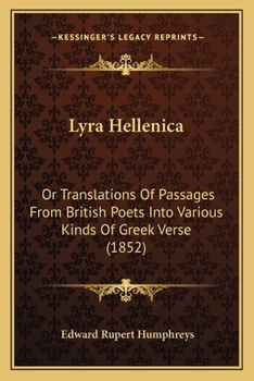 Paperback Lyra Hellenica: Or Translations Of Passages From British Poets Into Various Kinds Of Greek Verse (1852) Book