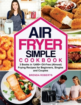 Paperback Air Fryer Simple Cookbook: 3 Books in 1400+ Oil-Free (Almost) Frying Recipes for Beginners, Singles and Couples Book