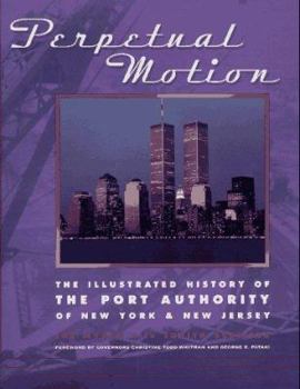 Hardcover Perpetual Motion: The Illustrated History of the Port Authority of New York & New Jersey Book