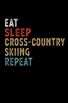 Eat Sleep Cross-Country Skiing Repeat Funny Sport Gift Idea: Lined Notebook / Journal Gift, 100 Pages, 6x9, Soft Cover, Matte Finish