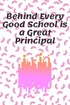 Behind Every Good School Is a Great Principal : Journal - Pink Diary, Planner, Gratitude, Writing, Travel, Goal, Bullet Notebook - 6x9 120 Pages