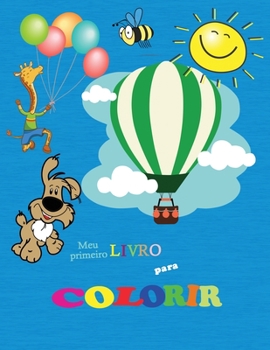 Meu Primeiro Livro Para Colorir: Incrível Primeiro Livro para Colorir para Crianças de 3 a 5 anos Desenhos para colorir fáceis para meninos e meninas ... frutas, formas, cores.