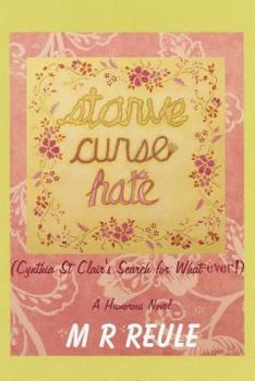 Paperback Starve Curse Hate: Cynthia St Clair's Search for What-ever! Book