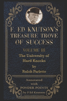 Paperback F Ed Knutson's Treasure Trove of Success Volume III: THE UNIVERSITY OF HARD KNOCKS - Annotated with Ponder Points Book