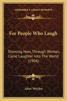 Paperback For People Who Laugh: Showing How, Through Woman, Came Laughter Into The World (1904) Book
