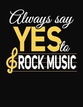 Paperback Always Say Yes To Rock Music: College Ruled Composition Notebook Book