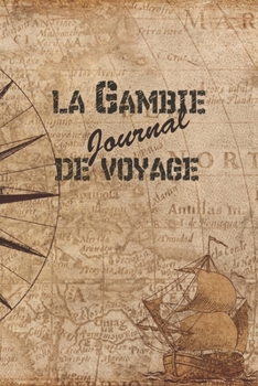 La Gambie Journal de Voyage: 6x9 Carnet de voyage I Journal de voyage avec instructions, Checklists et Bucketlists, cadeau parfait pour votre s�jour en Gambie et pour chaque voyageur.