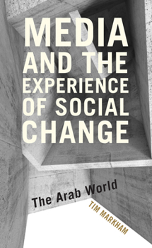 Hardcover Media and the Experience of Social Change: The Arab World Book