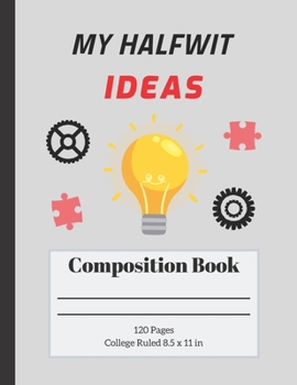 Paperback My Halfwit Ideas: Blank College Ruled Composition Notebook Book