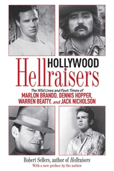 Paperback Hollywood Hellraisers: The Wild Lives and Fast Times of Marlon Brando, Dennis Hopper, Warren Beatty, and Jack Nicholson Book