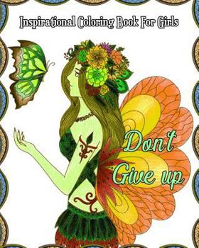 Inspirational Coloring Book for Girls : Good Vibes Coloring Book, a Gorgeous Coloring Book with Motivational Sayings (Beautiful Flower and Animal Drawings)