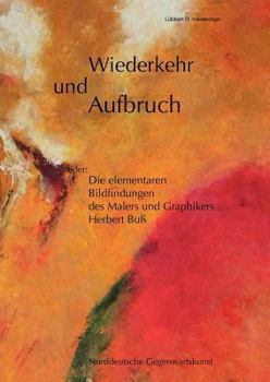 Paperback Wiederkehr und Aufbruch: oder: Die elementaren Bildfindungen des Malers und Graphikers Herbert Buß [German] Book