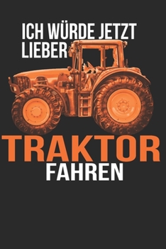 ich würde jetzt lieber Traktor fahren: A5 110 Seiten Punkteraster I Notizbuch I Landwirt I Landwirtschaft I Bauer I Trecker I Traktor I Geschenk (German Edition)