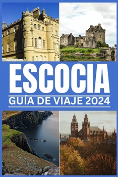 Paperback Escocia Guía de Viaje 2024: Disfrute de una experiencia relajada y gratificante explorando la diversa vida silvestre, los whiskys, los castillos y [Spanish] Book