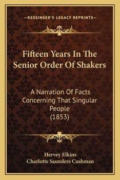 Paperback Fifteen Years In The Senior Order Of Shakers: A Narration Of Facts Concerning That Singular People (1853) Book