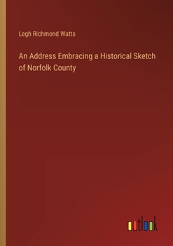 Paperback An Address Embracing a Historical Sketch of Norfolk County Book