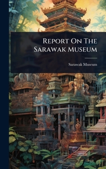 Hardcover Report On The Sarawak Museum Book
