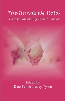 Paperback The Hands We Hold: Poetry Concerning Breast Cancer Book