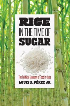 Hardcover Rice in the Time of Sugar: The Political Economy of Food in Cuba Book