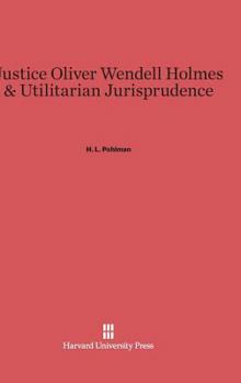 Hardcover Justice Oliver Wendell Holmes and Utilitarian Jurisprudence Book
