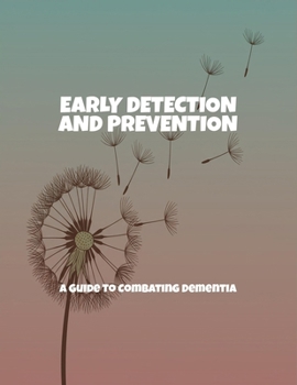 Paperback Early Detection And Prevention: A Guide To Combating Dementia Book