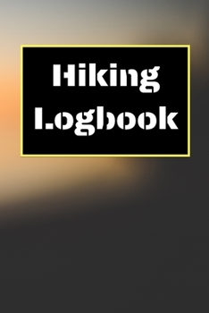 Hiking Logbook: Hiking Journal With Prompts To Write In, Trail Log Book, Hiker's Journal, Hiking Journal, Hiking Log Book, Hiking Gifts, 6" x 9" Travel Size