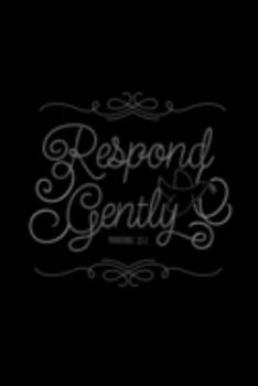 Respond Gently Proverbs 15:1: Blank Lined Journal Notebook, 200 Pages, Soft Matte Cover, 6 x 9