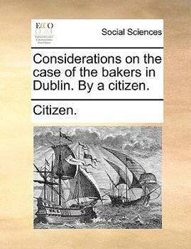 Paperback Considerations on the Case of the Bakers in Dublin. by a Citizen. Book