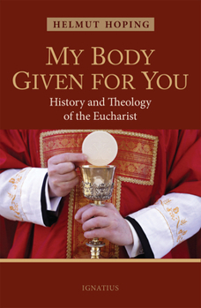 Paperback My Body Given for You: History and Theology of the Eucharist Book