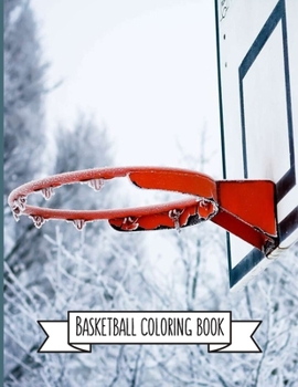 Basketball Coloring Book: Basketball Gifts for Toddlers, Kids ages 4-8, Girls Ages 8-12 or Adult Relaxation - Stress Relief Sport Birthday Coloring Book Made in USA