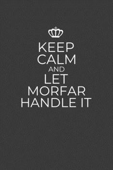 Keep Calm And Let Morfar Handle It: 6 x 9 Notebook for a Beloved Swedish Grandpa